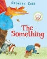 The Something - Rebecca Cobb - 9781529017519