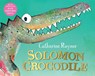 Solomon Crocodile - Catherine Rayner - 9781529021196