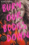 Burn Our Bodies Down - Rory Power - 9781529022834