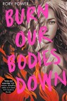 Burn Our Bodies Down - Rory Power - 9781529022841