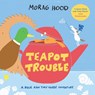 Teapot Trouble - Morag Hood - 9781529026146