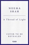 A Thread of Light - Neema Shah - 9781529030587