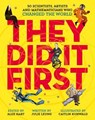 They Did It First. 50 Scientists, Artists and Mathematicians Who Changed the World - Julie Leung ; Caitlin Kuhwald - 9781529033199
