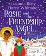 Rosie and the Friendship Angel - Lucinda Riley ; Harry Whittaker - 9781529051179