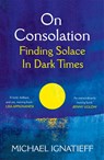 On Consolation - Michael Ignatieff - 9781529053791
