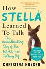 How Stella Learned to Talk - Christina Hunger - 9781529053890