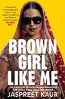 Brown Girl Like Me - Jaspreet Kaur - 9781529056358