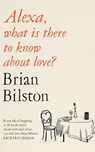 Alexa, What Is There to Know About Love? - Brian Bilston - 9781529059571
