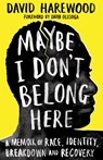 Maybe I Don't Belong Here - David Harewood - 9781529064131