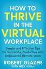 How to Thrive in the Virtual Workplace - Robert Glazer - 9781529068269