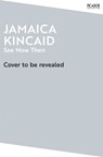 See Now Then - Jamaica Kincaid - 9781529076721
