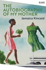 The Autobiography of My Mother - Jamaica Kincaid - 9781529076752