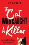 The Cat Who Caught a Killer - L T Shearer - 9781529098020