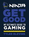 Ninja: Get Good - Tyler ‘Ninja’ Blevins - 9781529104790
