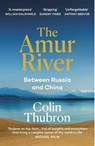 The Amur River - Colin Thubron - 9781529110890