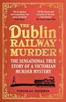 The Dublin Railway Murder - Thomas Morris - 9781529113006