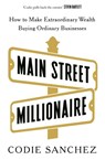 Main Street Millionaire - Codie Sanchez - 9781529146721