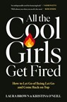 All the Cool Girls Get Fired - Laura Brown ; Kristina O'Neill - 9781529147025