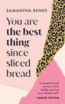 You Are The Best Thing Since Sliced Bread - Samantha Renke - 9781529149289