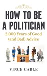 How to be a Politician - Vince Cable - 9781529149654