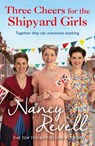 Three Cheers for the Shipyard Girls - Nancy Revell - 9781529156829