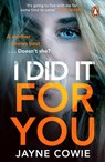 I Did it For You - Jayne Cowie - 9781529158908