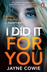 I Did it For You - Jayne Cowie - 9781529158908