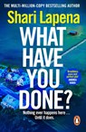 What Have You Done? - Shari Lapena - 9781529176162
