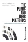 The Public and Their Platforms - Mark (University of Cambridge) Carrigan ; Lambros (City Fatsis - 9781529201079