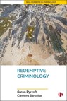 Redemptive Criminology - Aaron (Institute of Criminal Justice Studies Pycroft ; Clemens (University of Northern Iowa) Bartollas - 9781529203578