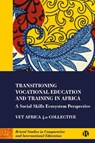 Transitioning Vocational Education and Training in Africa - Simon (The University of Glasgow and Nelson Mandela University) McGrath ; Jo-Anna (University of Nottingham) Russon ; George (Gulu University) Openjuru Ladaah ; Heila (Rhodes University) Lotz-Sisitka - 9781529224634