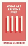 What Are Prisons For? - Hindpal (University of Oxford) Singh Bhui - 9781529226898