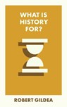 What Is History For? - Robert (Worcester College Gildea - 9781529230512