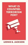 What Is Counterterrorism For? - Leonie (Northumbria University) Jackson - 9781529234596