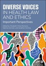 Diverse Voices in Health Law and Ethics: Important Perspectives - Elizabeth Chloe Romanis - 9781529236538