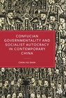 Confucian Governmentality and Socialist Autocracy in Contemporary China - Chih-Yu Shih - 9781529238907