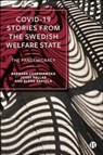 COVID-19 Stories from the Swedish Welfare State - Barbara (University of Gothenburg) Czarniawska ; Josef (Uppsala University) Pallas ; Elena (University of Gothenburg) Raviola - 9781529243123