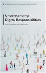 Understanding Digital Responsibilities - Lizzie (Royal Holloway Coles-Kemp ; Mark (Queensland University of Technology) Burdon - 9781529249781