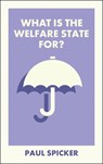 What Is the Welfare State For? - Paul (Robert Gordon University) Spicker - 9781529250756