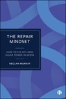 The Repair Mindset - Declan (Durham University (The Palatine Centre)) Murray - 9781529250879