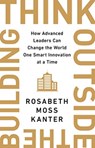 Think Outside The Building - Rosabeth Moss Kanter - 9781529308174