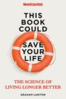 This Book Could Save Your Life - New Scientist ; Graham Lawton - 9781529311303