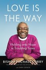 Love is the Way - Bishop Michael B. Curry - 9781529337358