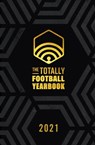 The Totally Football Yearbook - Nick Miller ; Iain Macintosh ; Daniel Storey ; James Richardson - 9781529346763