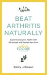 Beat Arthritis Naturally - Emily Johnson - 9781529347708