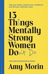 13 Things Mentally Strong Women Don't Do - Amy Morin - 9781529358452