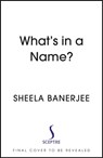 What's in a Name? - Sheela Banerjee - 9781529367621