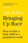 Bringing Up Race - Uju Asika - 9781529368727