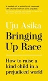 Bringing Up Race - Uju Asika - 9781529371703