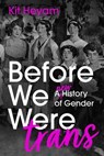 Before We Were Trans - Dr Kit Heyam - 9781529377774